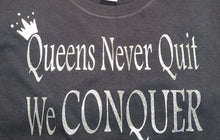 Load image into Gallery viewer, Queens Never Quit We CONQUER Tee
