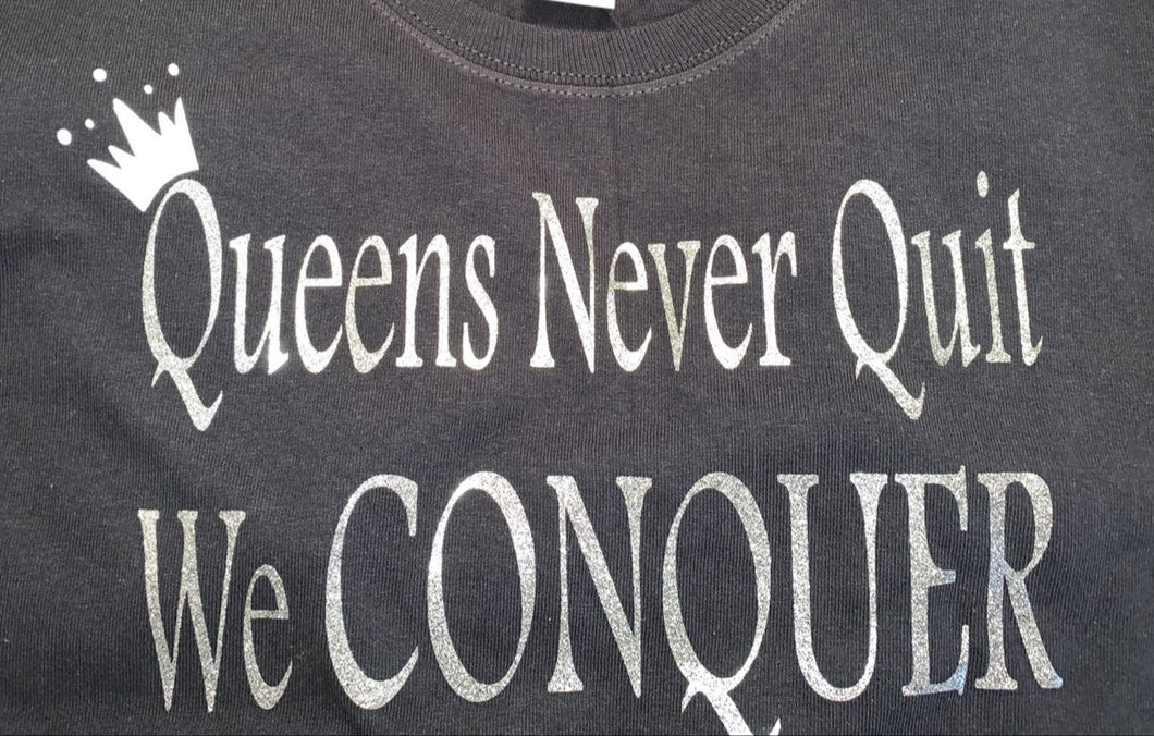 Queens Never Quit We CONQUER Tee