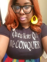 Load image into Gallery viewer, Queens Never Quit We CONQUER Tee
